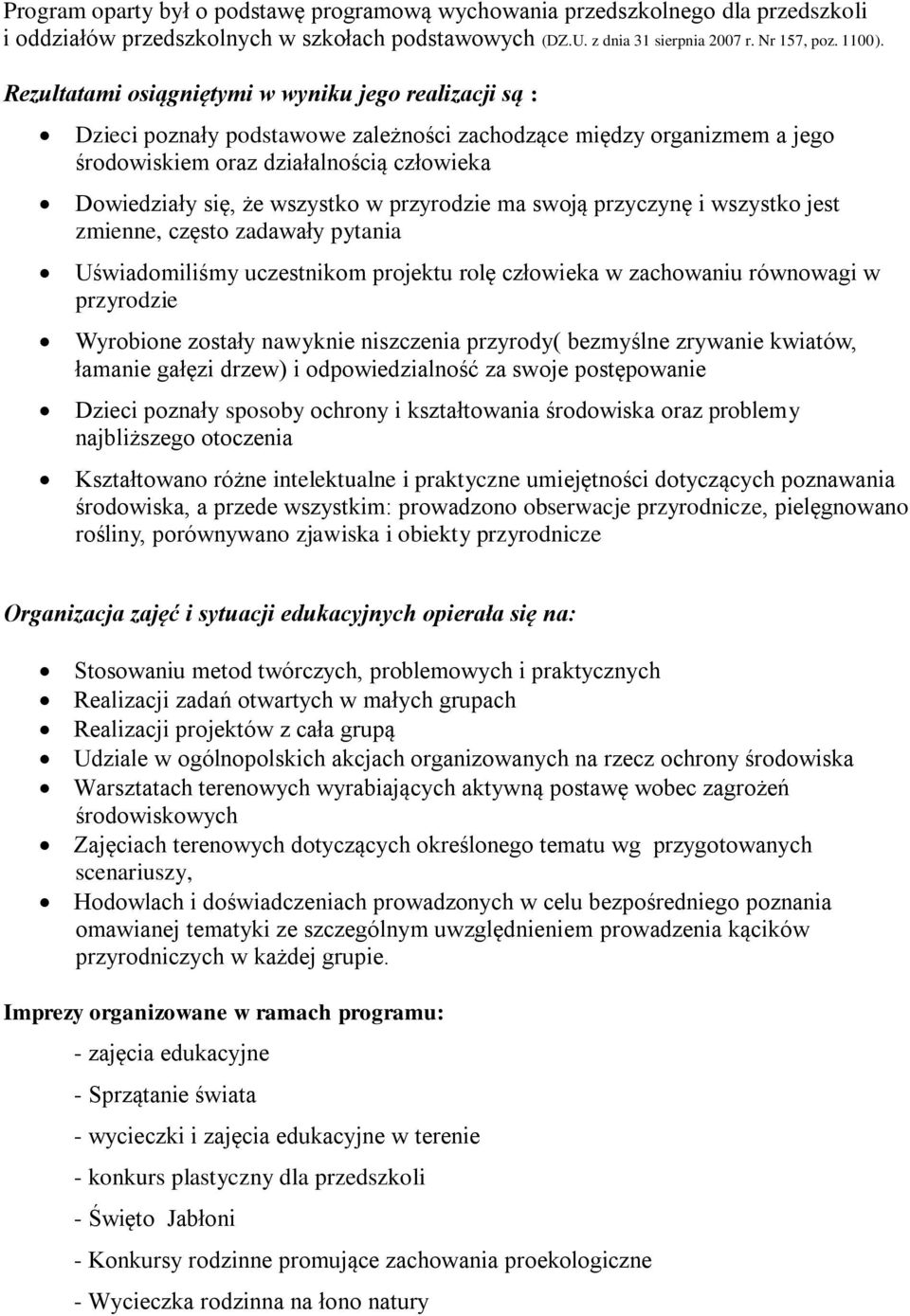 w przyrodzie ma swoją przyczynę i wszystko jest zmienne, często zadawały pytania Uświadomiliśmy uczestnikom projektu rolę człowieka w zachowaniu równowagi w przyrodzie Wyrobione zostały nawyknie