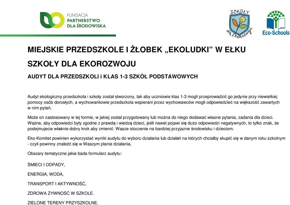 Może on zastosowany w tej formie, w jakiej został przygotowany lub można do niego dodawać własne pytania, zadania dla dzieci.