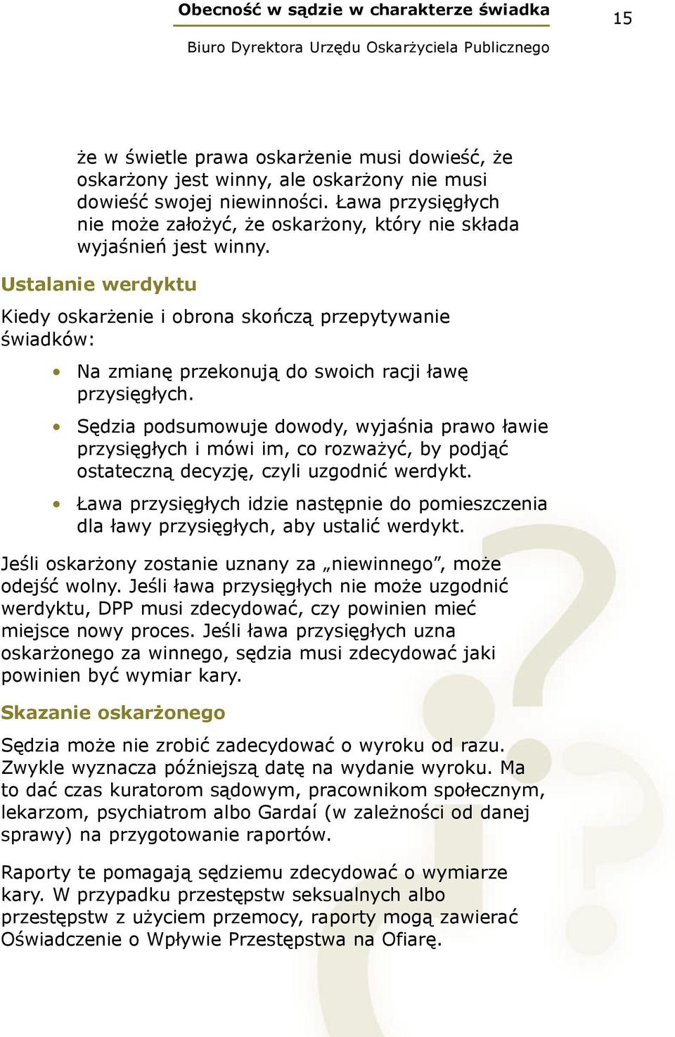 Ustalanie werdyktu Kiedy oskarżenie i obrona skończą przepytywanie świadków: Na zmianę przekonują do swoich racji ławę przysięgłych.