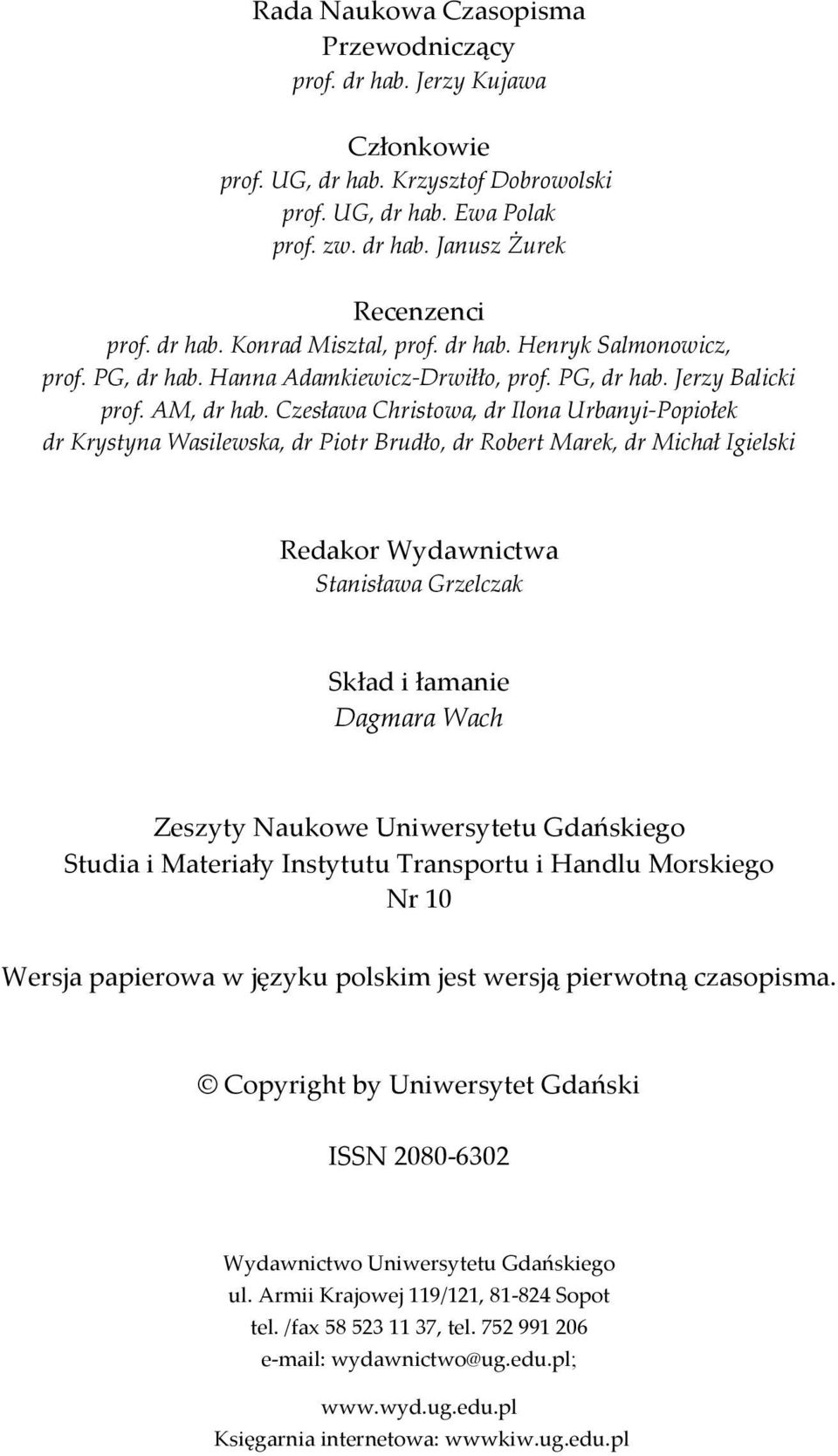 Czesława Christowa, dr Ilona Urbanyi- Popiołek dr Krystyna Wasilewska, dr Piotr Brudło, dr Robert Marek, dr Michał Igielski Redakor Wydawnictwa Stanisława Grzelczak Skład i łamanie Dagmara Wach