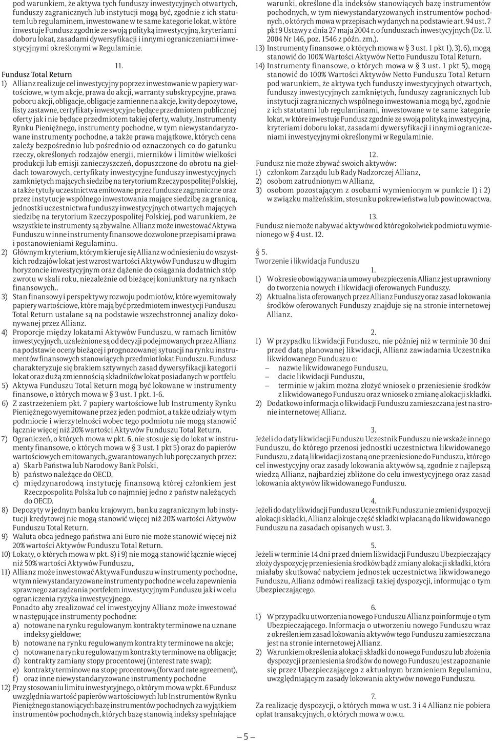 instrumenty pochodne, w tym niewystandaryzowane instrumenty pochodne, a także prawa majątkowe, których cena zależy bezpośrednio lub pośrednio od oznaczonych co do gatunku rzeczy, określonych rodzajów