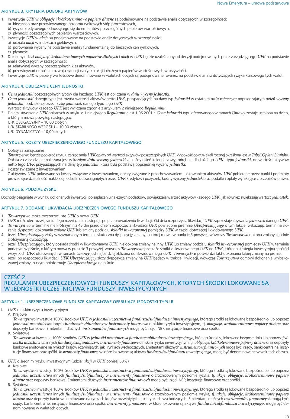 ryzyka kredytowego odnoszącego się do emitentów poszczególnych papierów wartościowych, c) płynności poszczególnych papierów wartościowych. 2.