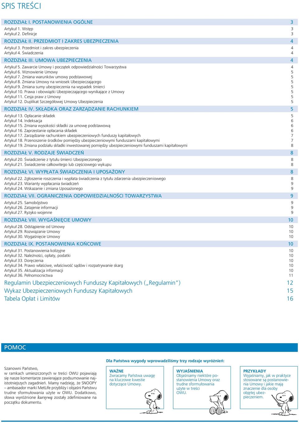 Zmiana warunków umowy podstawowej 5 Artykuł 8. Zmiana Umowy na wniosek Ubezpieczającego 5 Artykuł 9. Zmiana sumy ubezpieczenia na wypadek śmierci 5 Artykuł 10.