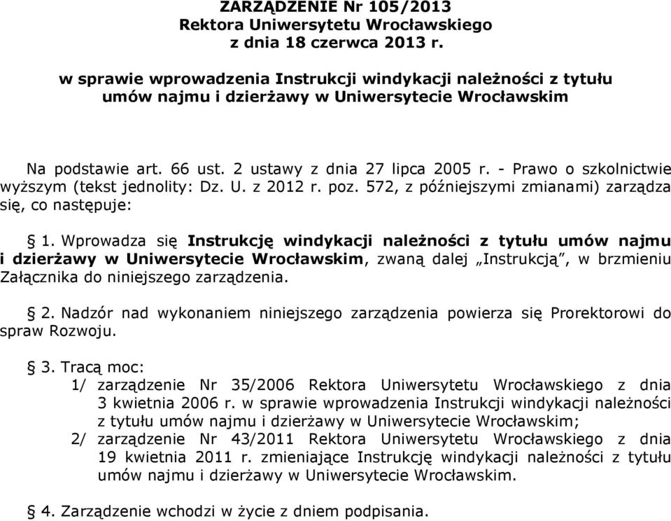 - Prawo o szkolnictwie wyŝszym (tekst jednolity: Dz. U. z 2012 r. poz. 572, z późniejszymi zmianami) zarządza się, co następuje: 1.