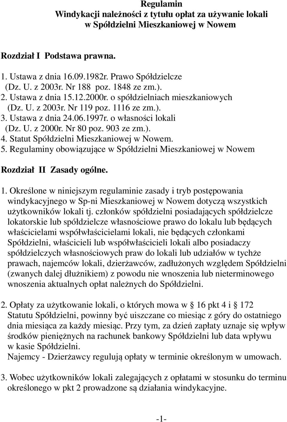 Nr 80 poz. 903 ze zm.). 4. Statut Spółdzielni Mieszkaniowej w Nowem. 5. Regulaminy obowiązujące w Spółdzielni Mieszkaniowej w Nowem Rozdział II Zasady ogólne. 1.