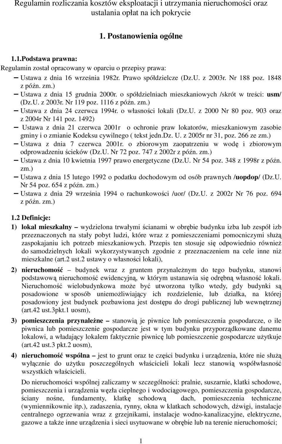 ) Ustawa z dnia 15 grudnia 2000r. o spółdzielniach mieszkaniowych /skrót w treści: usm/ (Dz.U. z 2003r. Nr 119 poz. 1116 z późn. zm.) Ustawa z dnia 24 czerwca 1994r. o własności lokali (Dz.U. z 2000 Nr 80 poz.