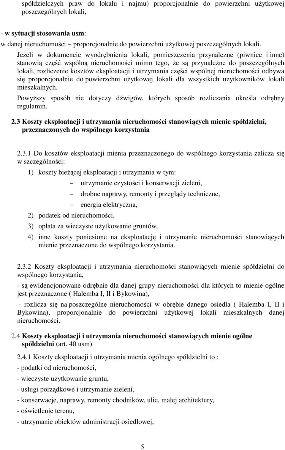 Jeżeli w dokumencie wyodrębnienia lokali, pomieszczenia przynależne (piwnice i inne) stanowią część wspólną nieruchomości mimo tego, że są przynależne do poszczególnych lokali, rozliczenie kosztów