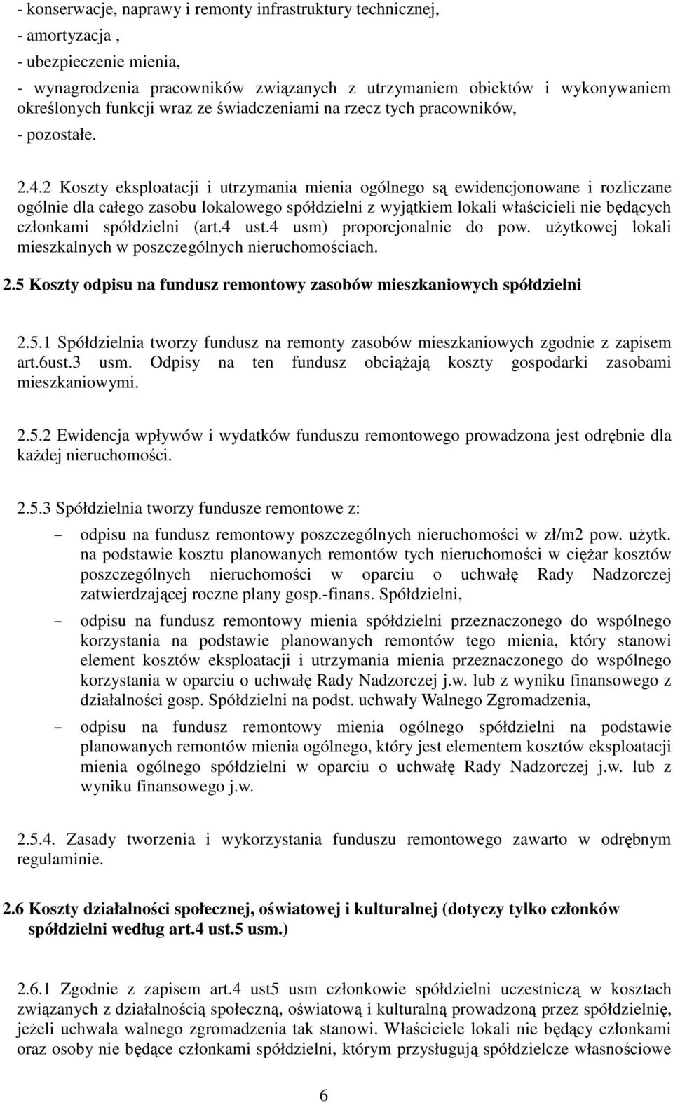 2 Koszty eksploatacji i utrzymania mienia ogólnego są ewidencjonowane i rozliczane ogólnie dla całego zasobu lokalowego spółdzielni z wyjątkiem lokali właścicieli nie będących członkami spółdzielni