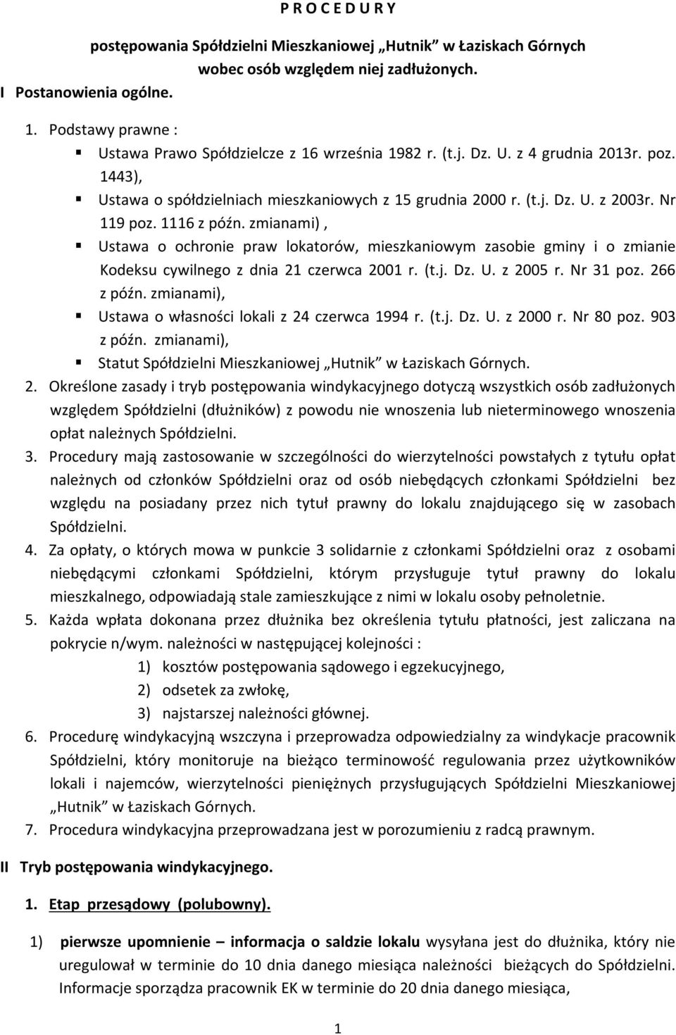 Nr 119 poz. 1116 z późn. zmianami), Ustawa o ochronie praw lokatorów, mieszkaniowym zasobie gminy i o zmianie Kodeksu cywilnego z dnia 21 czerwca 2001 r. (t.j. Dz. U. z 2005 r. Nr 31 poz. 266 z późn.