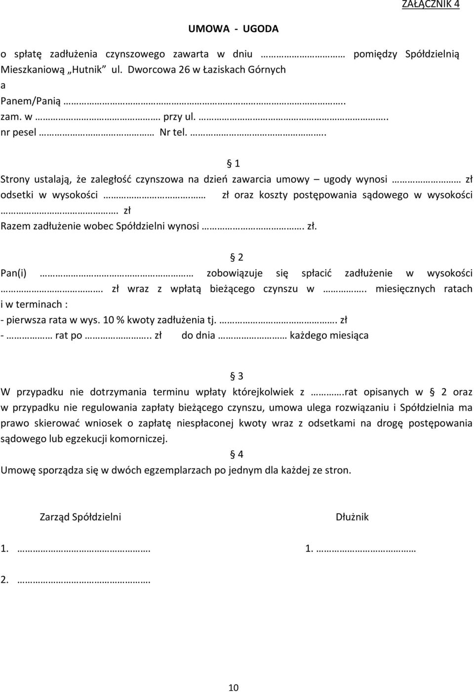 zł Razem zadłużenie wobec Spółdzielni wynosi. zł. 2 Pan(i) zobowiązuje się spłacić zadłużenie w wysokości. zł wraz z wpłatą bieżącego czynszu w.