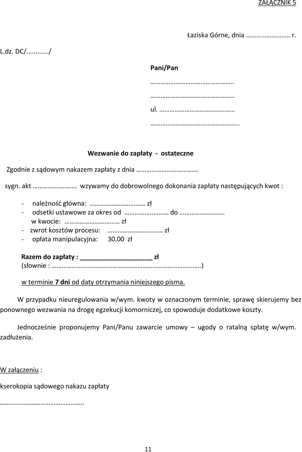 . do w kwocie: zł - zwrot kosztów procesu: zł - opłata manipulacyjna: 30,00 zł Razem do zapłaty : zł (słownie :..) w terminie 7 dni od daty otrzymania niniejszego pisma.