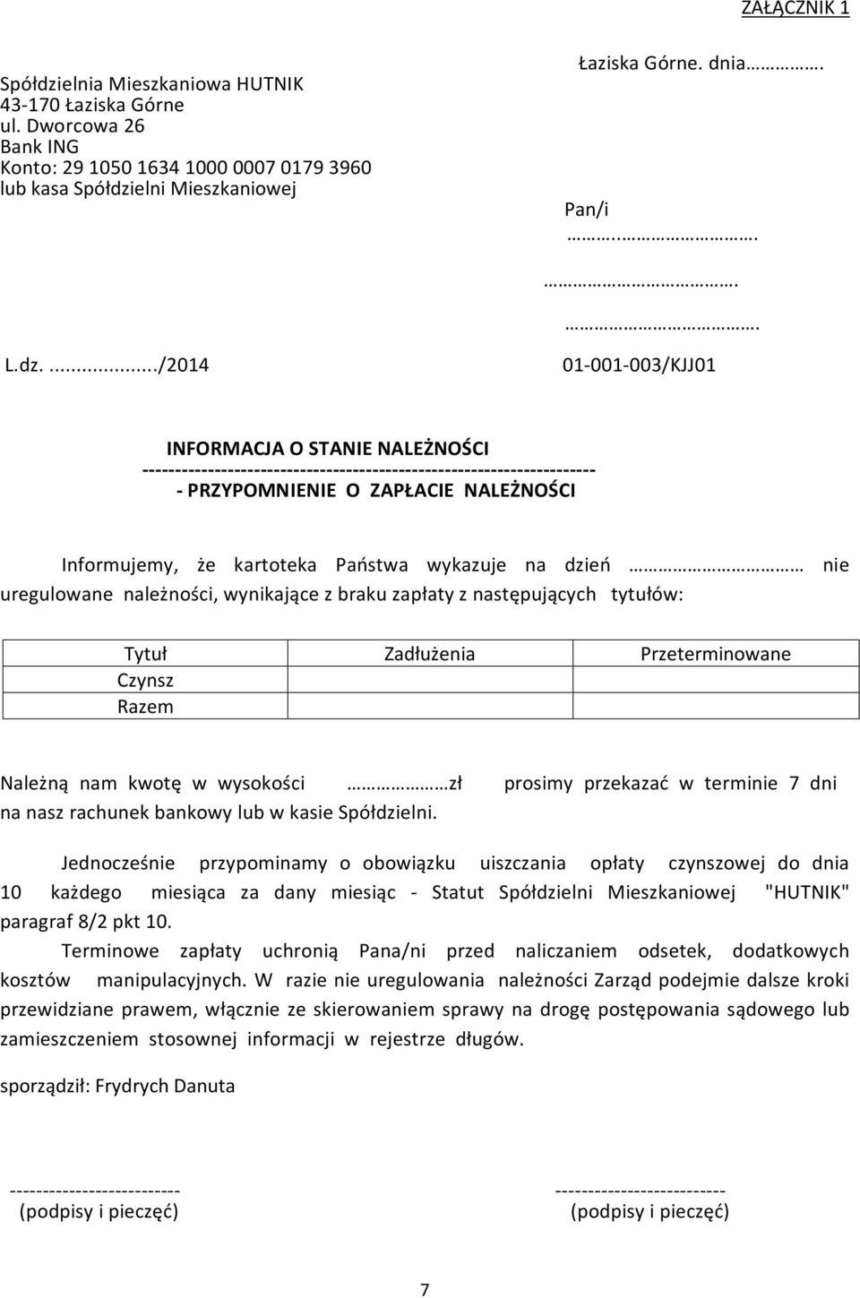 Państwa wykazuje na dzień nie uregulowane należności, wynikające z braku zapłaty z następujących tytułów: Tytuł Zadłużenia Przeterminowane Czynsz Razem Należną nam kwotę w wysokości zł prosimy