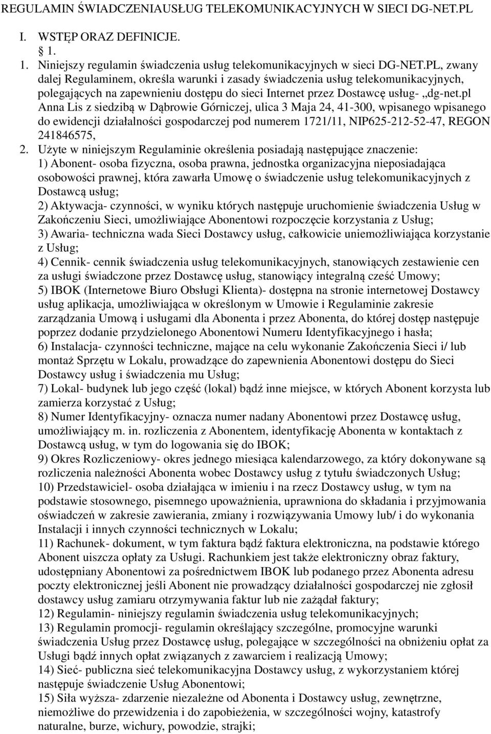 pl Anna Lis z siedzibą w Dąbrowie Górniczej, ulica 3 Maja 24, 41-300, wpisanego wpisanego do ewidencji działalności gospodarczej pod numerem 1721/11, NIP625-212-52-47, REGON 241846575, 2.