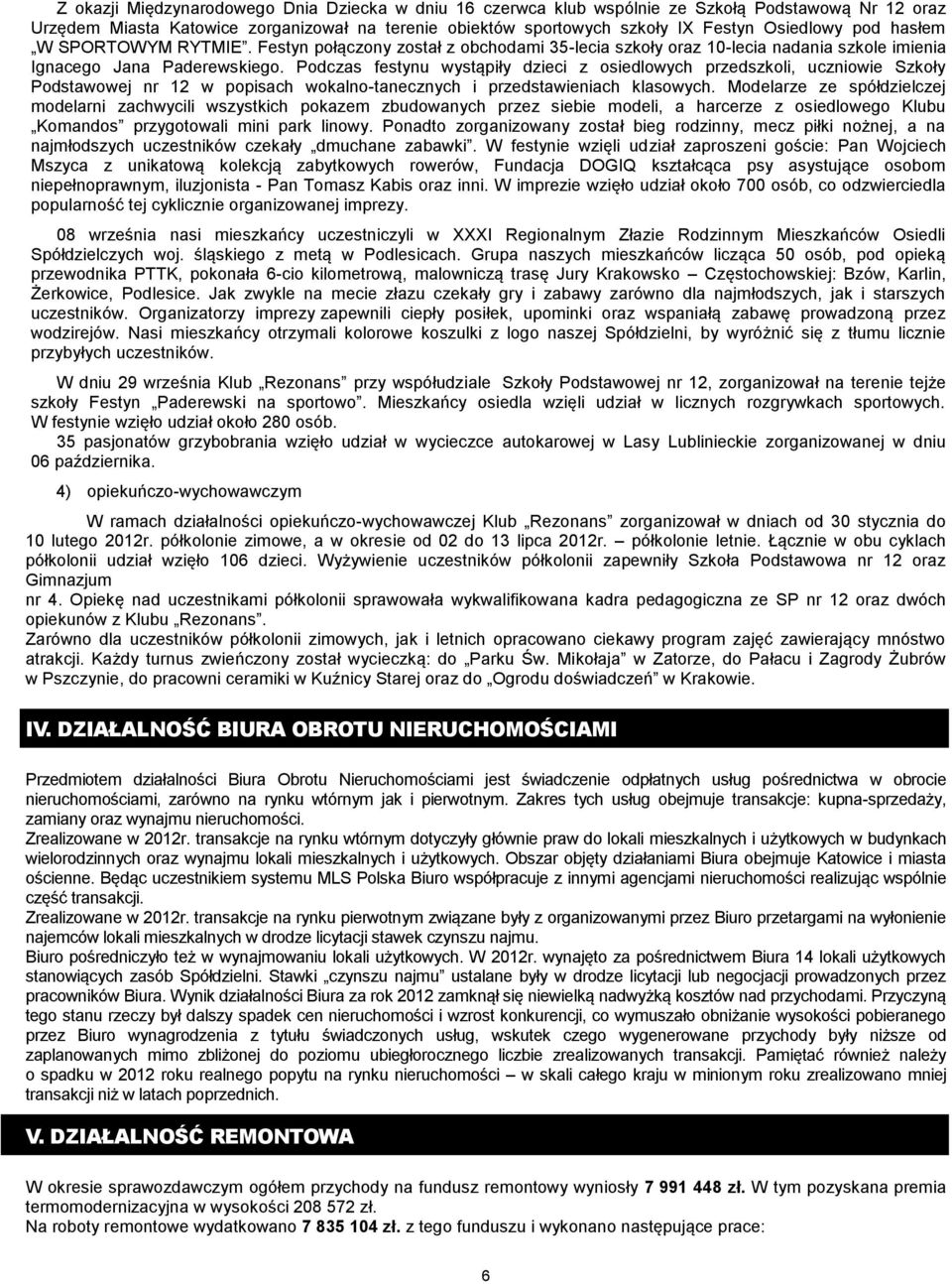 Podczas festynu wystąpiły dzieci z osiedlowych przedszkoli, uczniowie Szkoły Podstawowej nr 12 w popisach wokalno-tanecznych i przedstawieniach klasowych.