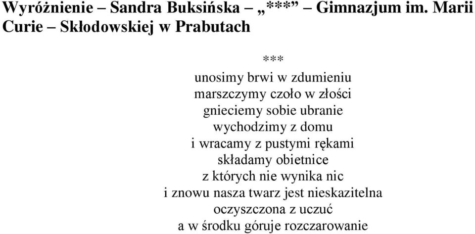 złości gnieciemy sobie ubranie wychodzimy z domu i wracamy z pustymi rękami składamy