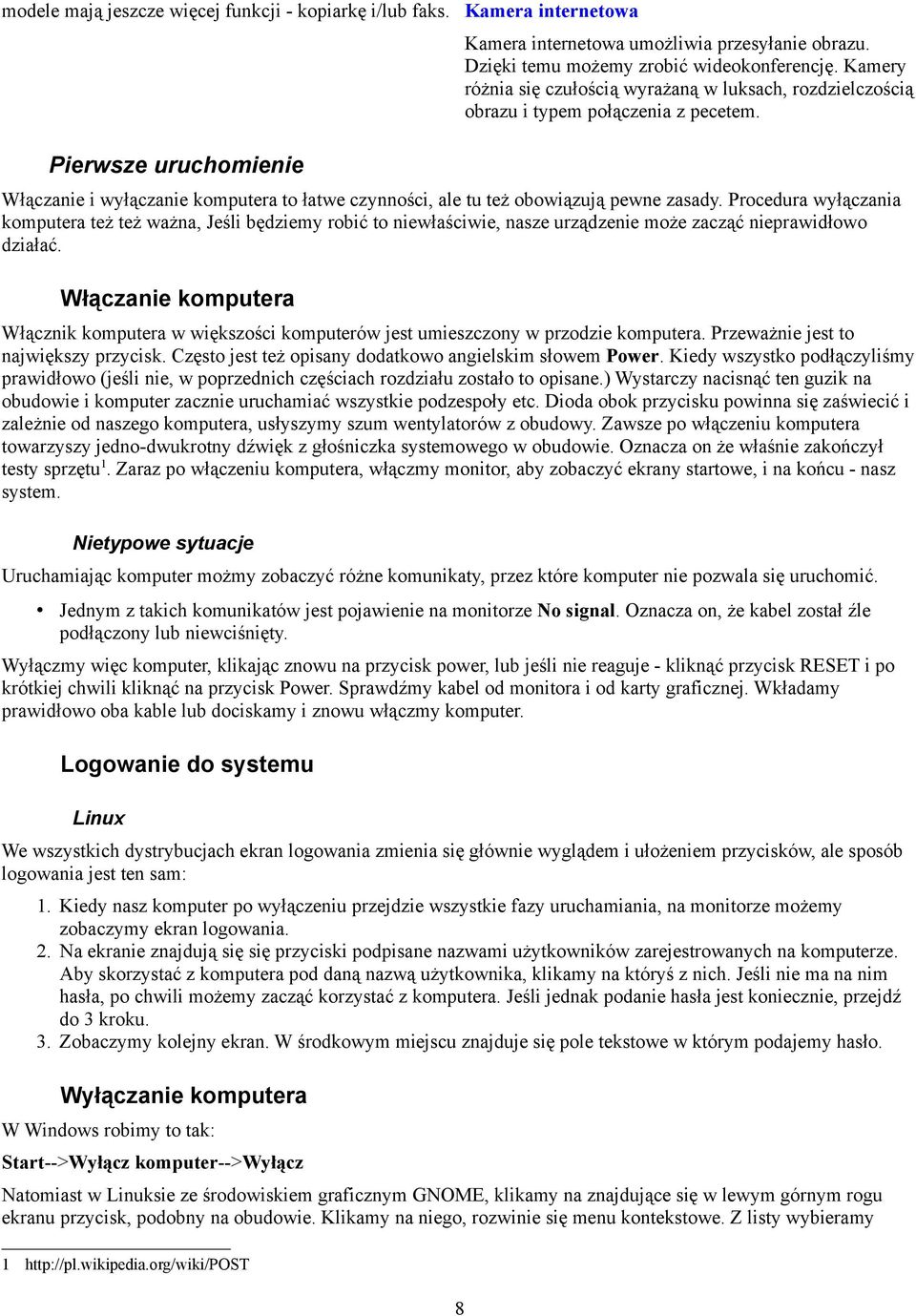 Procedura wyłączania komputera też też ważna, Jeśli będziemy robić to niewłaściwie, nasze urządzenie może zacząć nieprawidłowo działać.