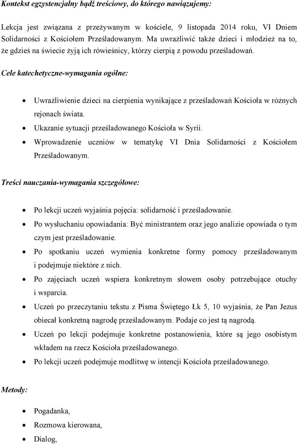 Cele katechetyczne-wymagania ogólne: Uwrażliwienie dzieci na cierpienia wynikające z prześladowań Kościoła w różnych rejonach świata. Ukazanie sytuacji prześladowanego Kościoła w Syrii.