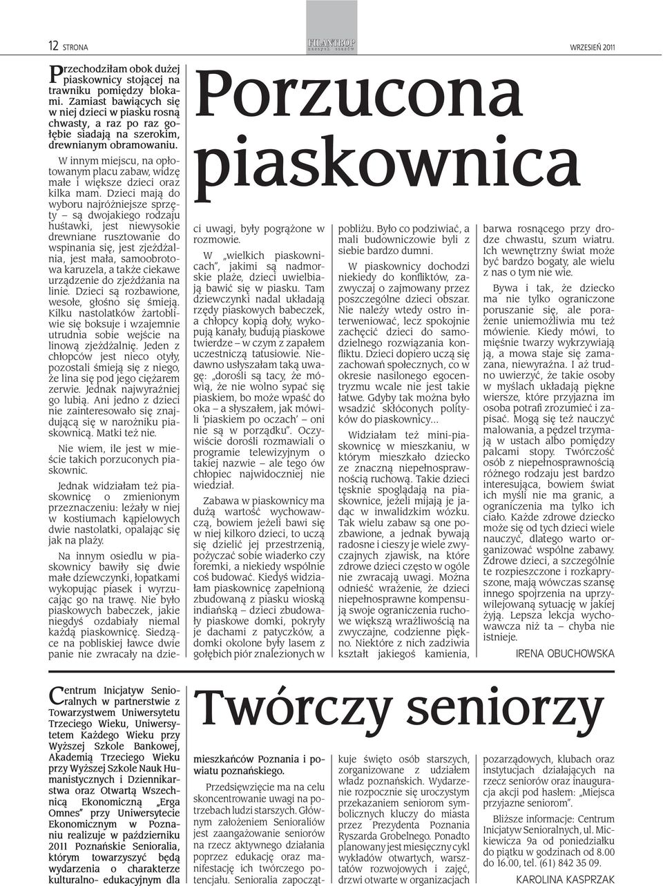 W innym miejscu, na opłotowanym placu zabaw, widzę małe i większe dzieci oraz kilka mam.