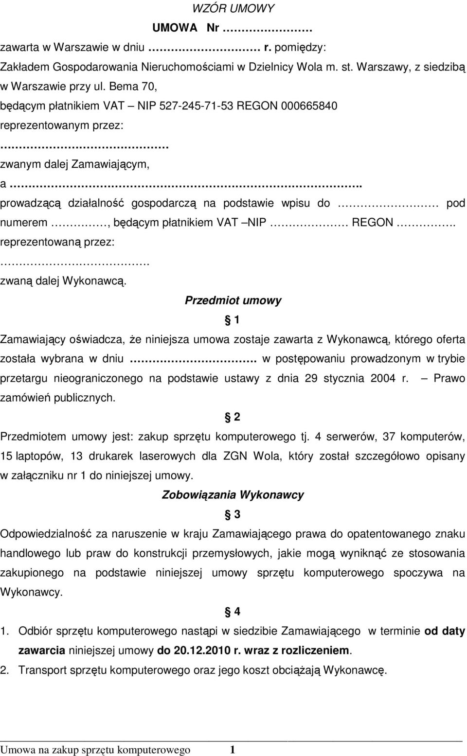 prowadzącą działalność gospodarczą na podstawie wpisu do pod numerem, będącym płatnikiem VAT NIP REGON. reprezentowaną przez:. zwaną dalej Wykonawcą.