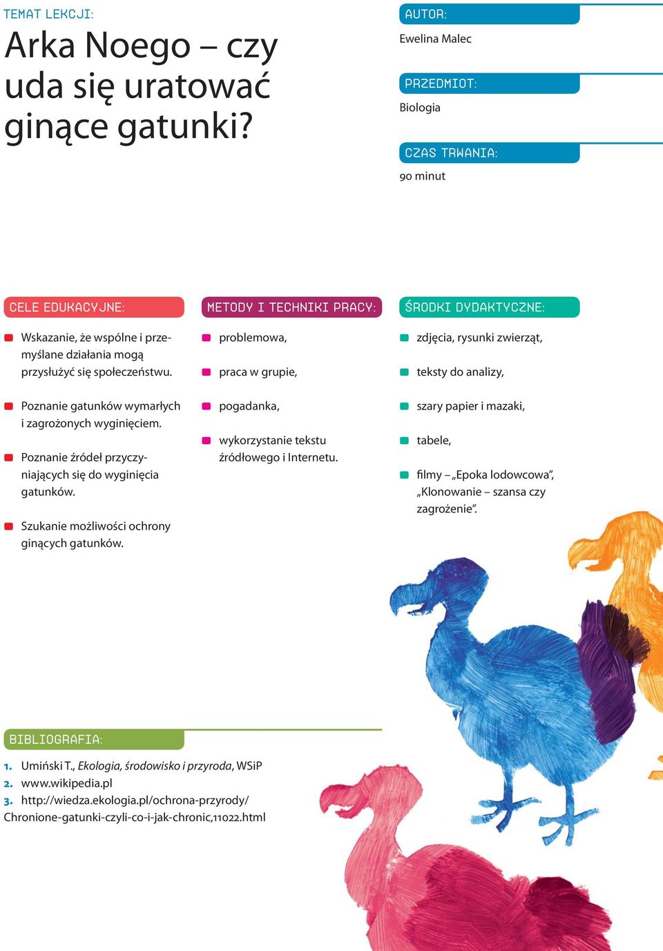 METODY I TECHNIKI PRACY: 0 problemowa, 0 praca w grupie, ŚRODKI DYDAKTYCZNE: 0 zdjęcia, rysunki zwierząt, 0 teksty do analizy, 0 Poznanie gatunków wymarłych i zagrożonych wyginięciem.