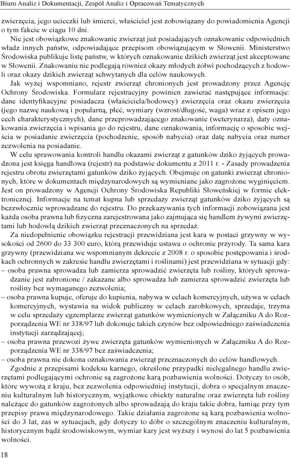 Ministerstwo Środowiska publikuje listę państw, w których oznakowanie dzikich zwierząt jest akceptowane w Słowenii.