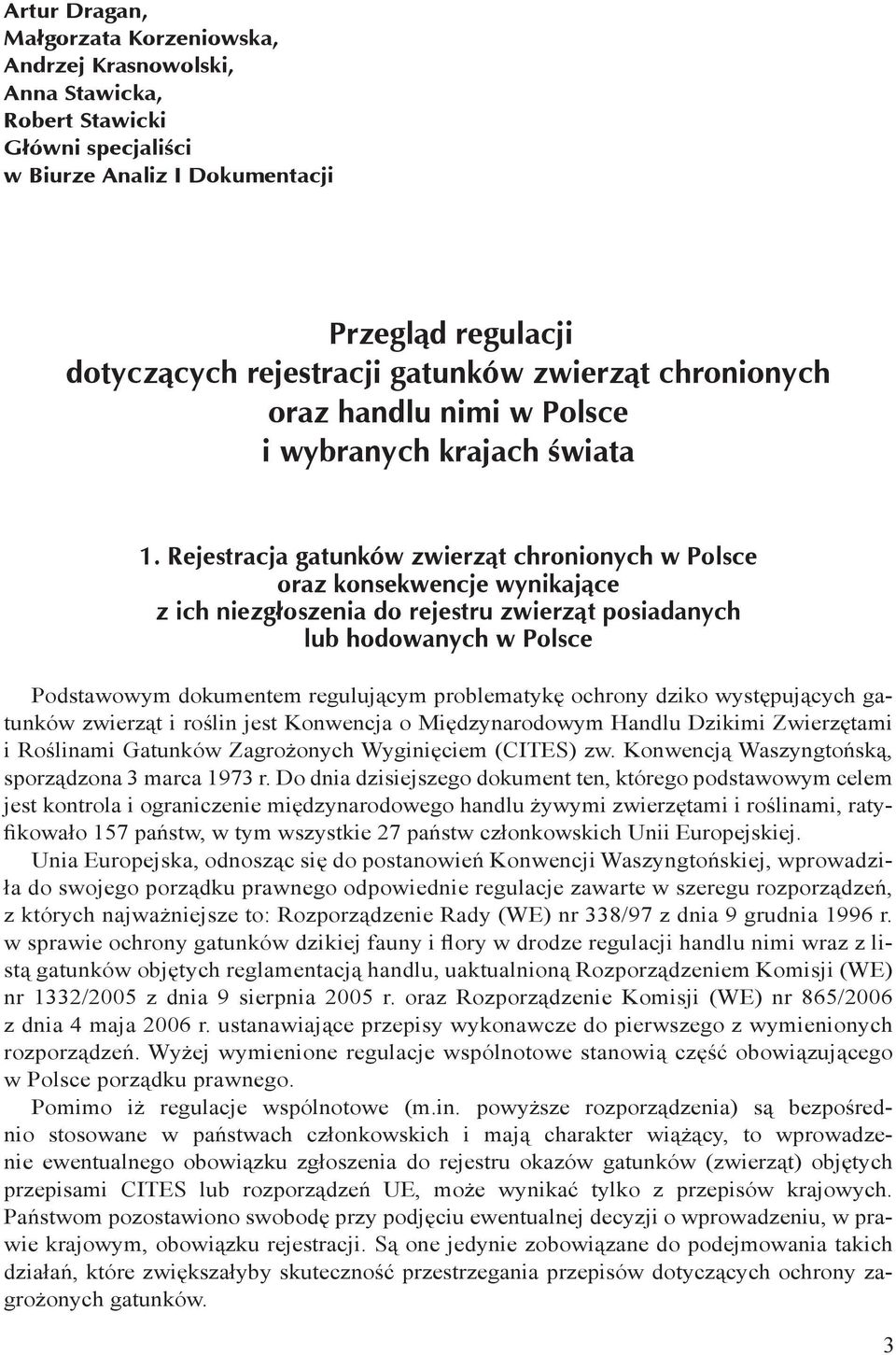 Rejestracja gatunków zwierząt chronionych w Polsce oraz konsekwencje wynikające z ich niezgłoszenia do rejestru zwierząt posiadanych lub hodowanych w Polsce Podstawowym dokumentem regulującym