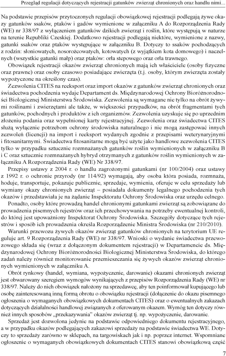 wyłączeniem gatunków dzikich zwierząt i roślin, które występują w naturze na terenie Republiki Czeskiej.