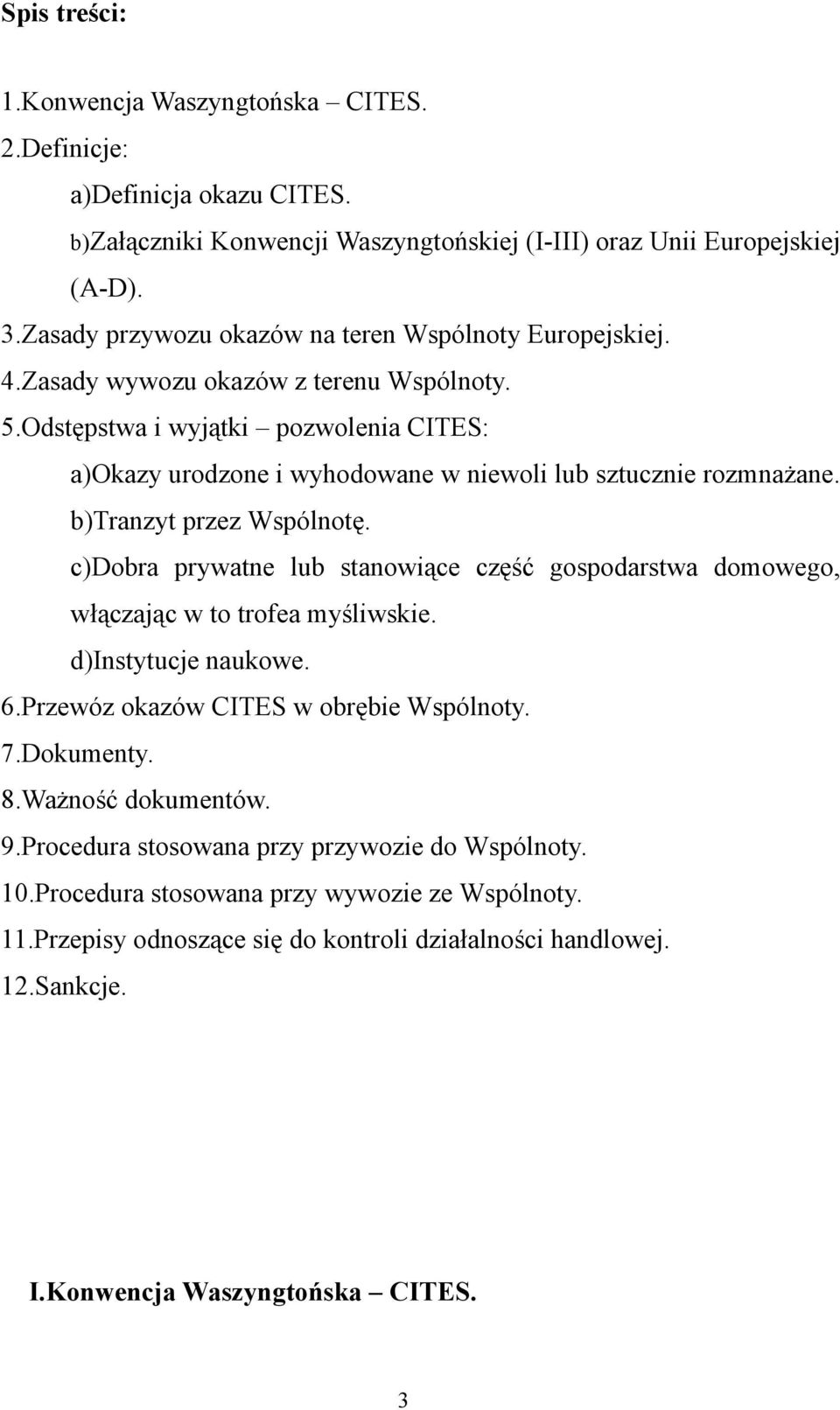 Odstępstwa i wyjątki pozwolenia CITES: a)okazy urodzone i wyhodowane w niewoli lub sztucznie rozmnażane. b)tranzyt przez Wspólnotę.