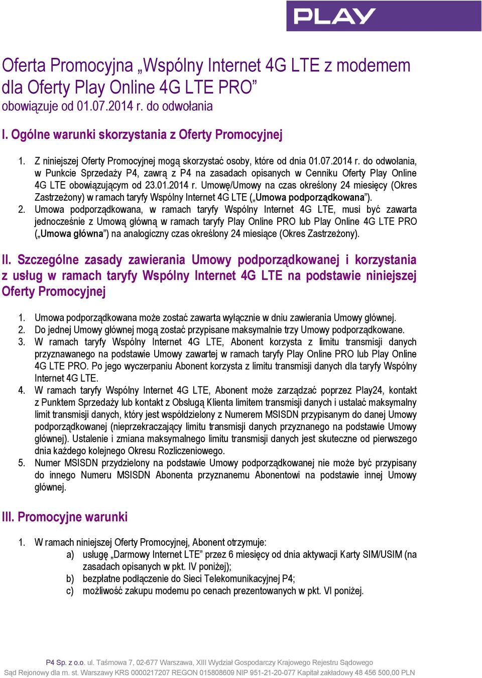 do odwołania, w Punkcie Sprzedaży P4, zawrą z P4 na zasadach opisanych w Cenniku Oferty Play Online 4G LTE obowiązującym od 23.01.2014 r.