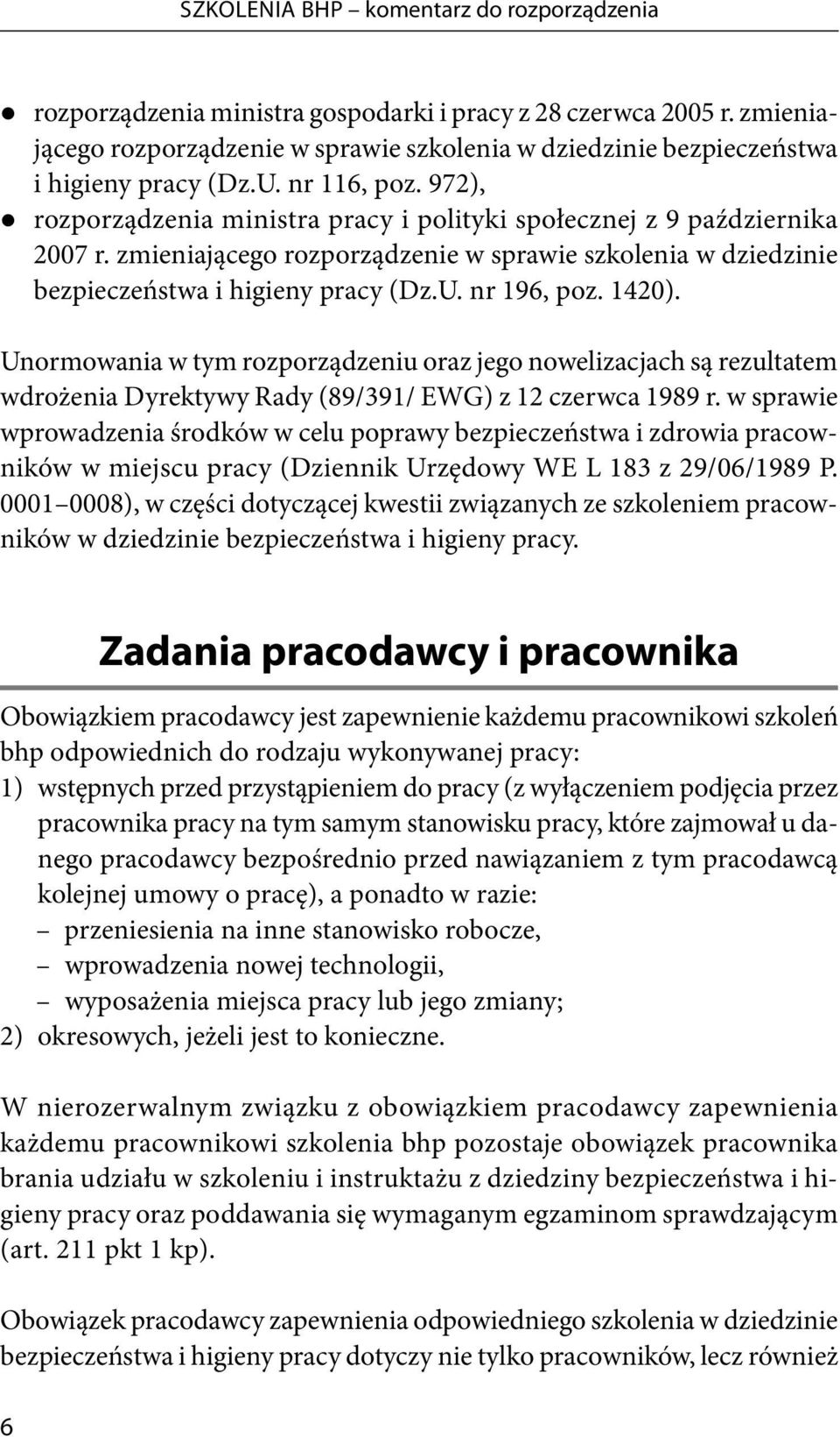 zmieniającego rozporządzenie w sprawie szkolenia w dziedzinie bezpieczeństwa i higieny pracy (Dz.U. nr 196, poz. 1420).