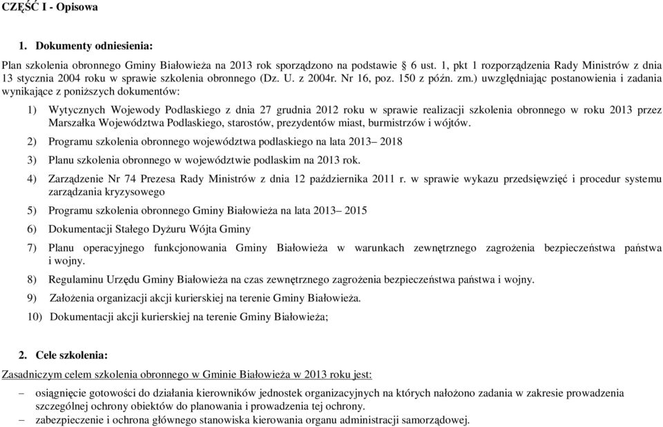 ) uwzględniając postanowienia i zadania wynikające z poniższych dokumentów: 1) Wytycznych Wojewody Podlaskiego z dnia 27 grudnia 2012 roku w sprawie realizacji szkolenia obronnego w roku 2013 przez