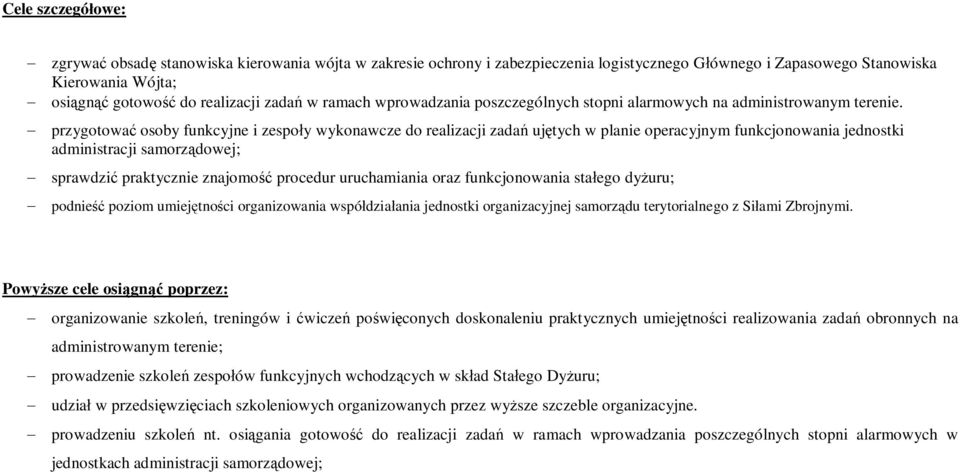 - przygotować osoby funkcyjne i zespoły wykonawcze do realizacji zadań ujętych w planie operacyjnym funkcjonowania jednostki administracji samorządowej; - sprawdzić praktycznie znajomość procedur