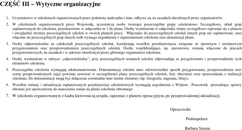 Osoby wymienione w załączniku winny szczegółowo zapoznać się z planem i uwzględnić terminy poszczególnych szkoleń w swoich planach pracy.