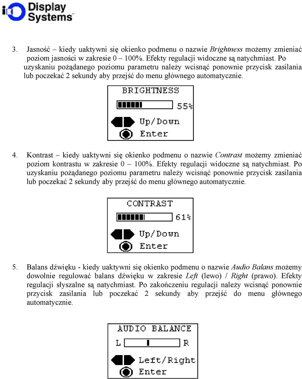 Kontrast kiedy uaktywni się okienko podmenu o nazwie Contrast możemy zmieniać poziom kontrastu w zakresie 0 100%. Efekty regulacji widoczne są natychmiast.