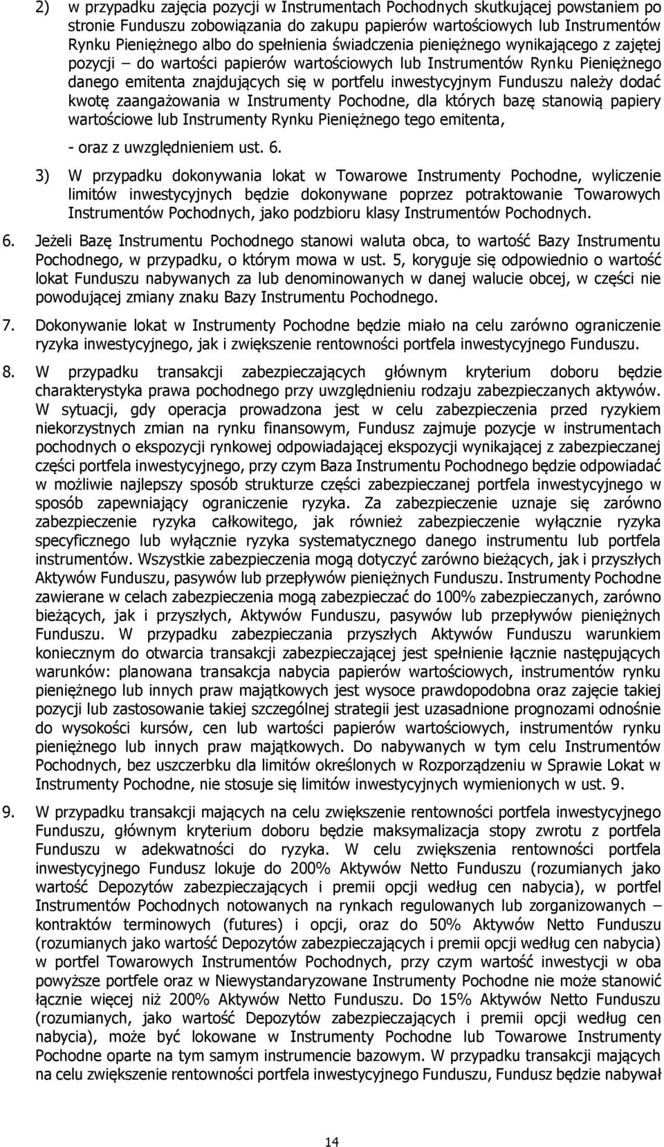 Funduszu należy dodać kwotę zaangażowania w Instrumenty Pochodne, dla których bazę stanowią papiery wartościowe lub Instrumenty Rynku Pieniężnego tego emitenta, - oraz z uwzględnieniem ust. 6.