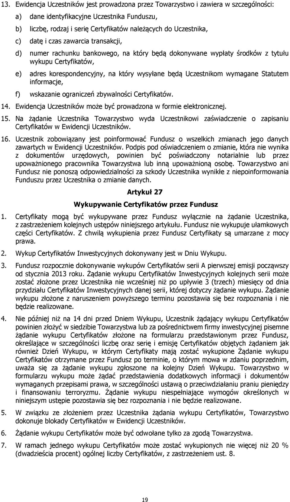 wymagane Statutem informacje, f) wskazanie ograniczeń zbywalności Certyfikatów. 14. Ewidencja Uczestników może być prowadzona w formie elektronicznej. 15.