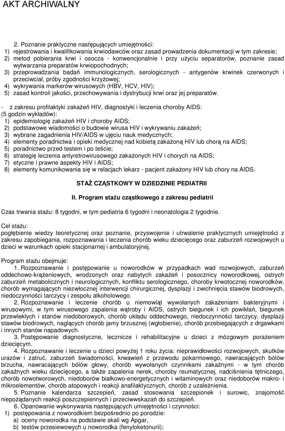 przeciwciał, próby zgodności krzyżowej; 4) wykrywania markerów wirusowych (HBV, HCV, HIV); 5) zasad kontroli jakości, przechowywania i dystrybucji krwi oraz jej preparatów.