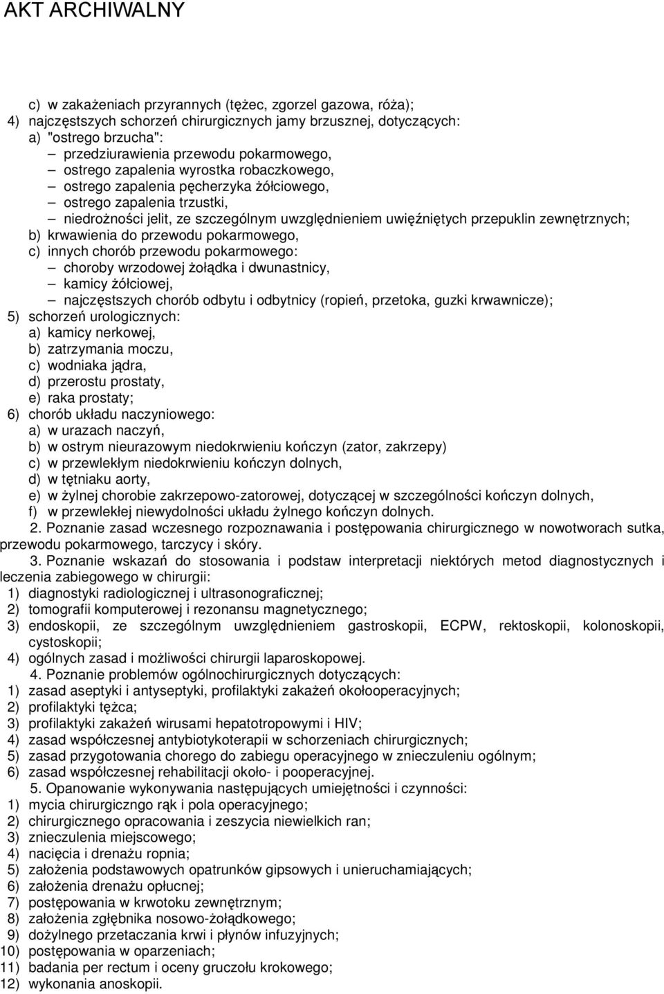 krwawienia do przewodu pokarmowego, c) innych chorób przewodu pokarmowego: choroby wrzodowej żołądka i dwunastnicy, kamicy żółciowej, najczęstszych chorób odbytu i odbytnicy (ropień, przetoka, guzki