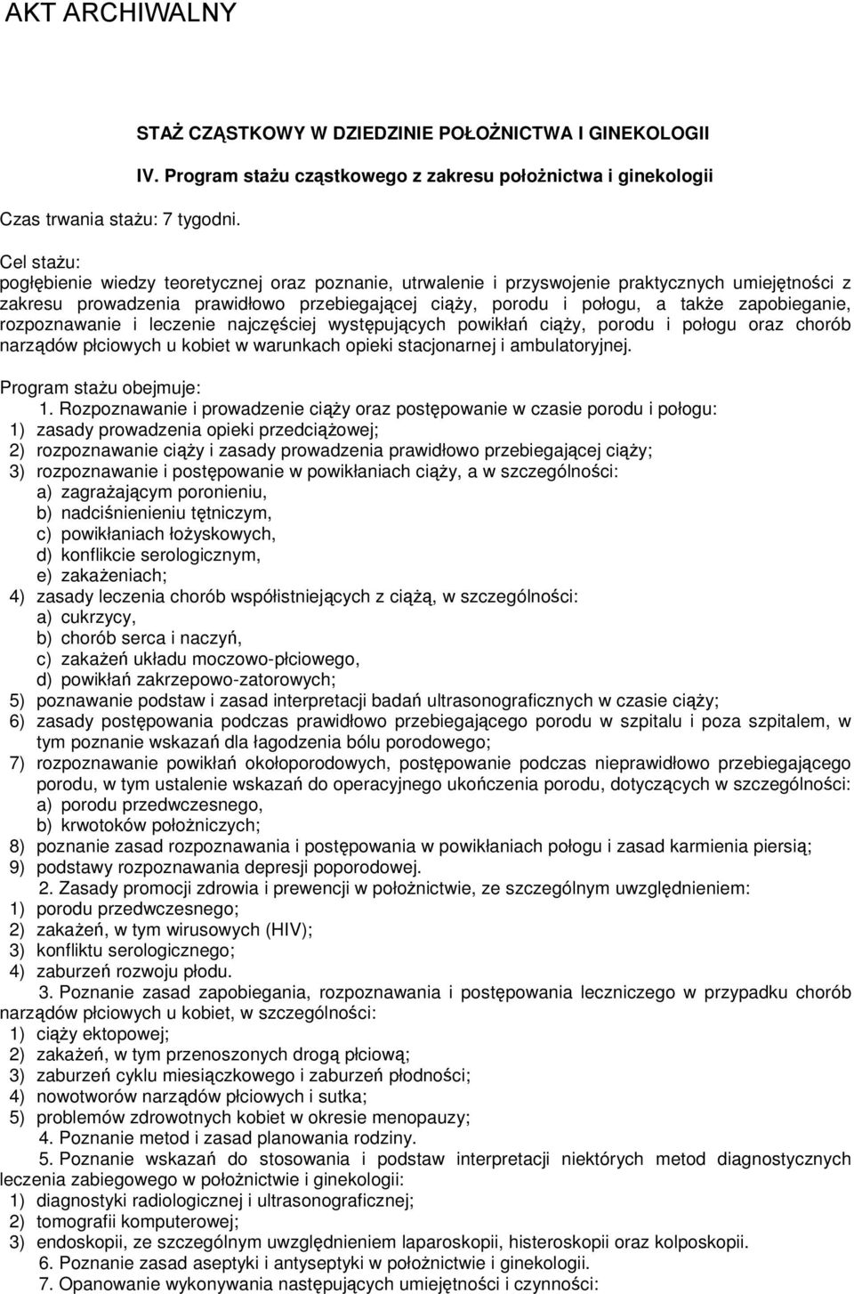 prawidłowo przebiegającej ciąży, porodu i połogu, a także zapobieganie, rozpoznawanie i leczenie najczęściej występujących powikłań ciąży, porodu i połogu oraz chorób narządów płciowych u kobiet w