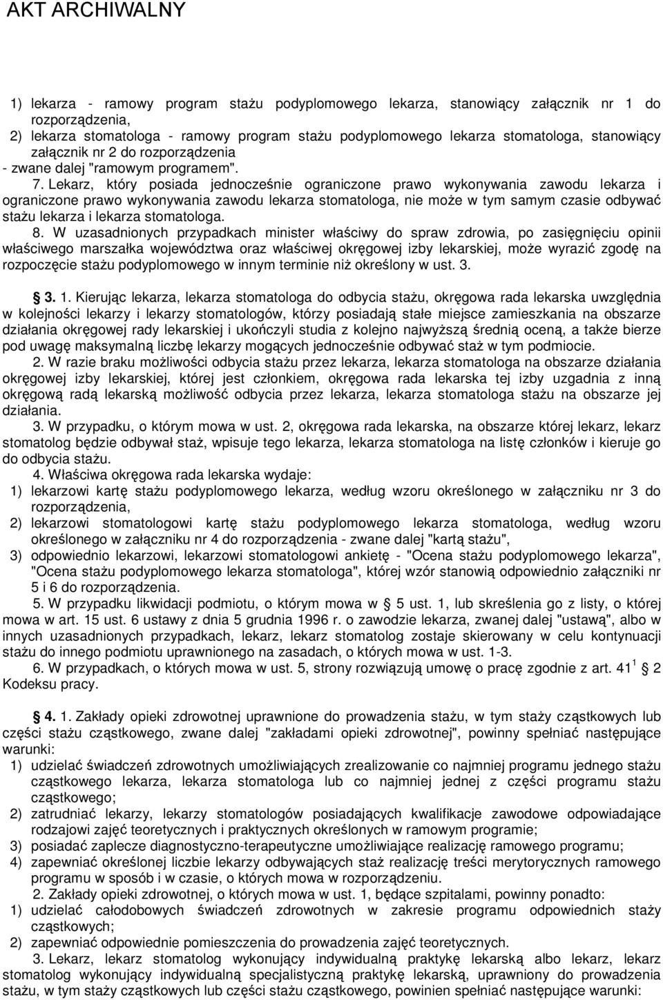 Lekarz, który posiada jednocześnie ograniczone prawo wykonywania zawodu lekarza i ograniczone prawo wykonywania zawodu lekarza stomatologa, nie może w tym samym czasie odbywać stażu lekarza i lekarza