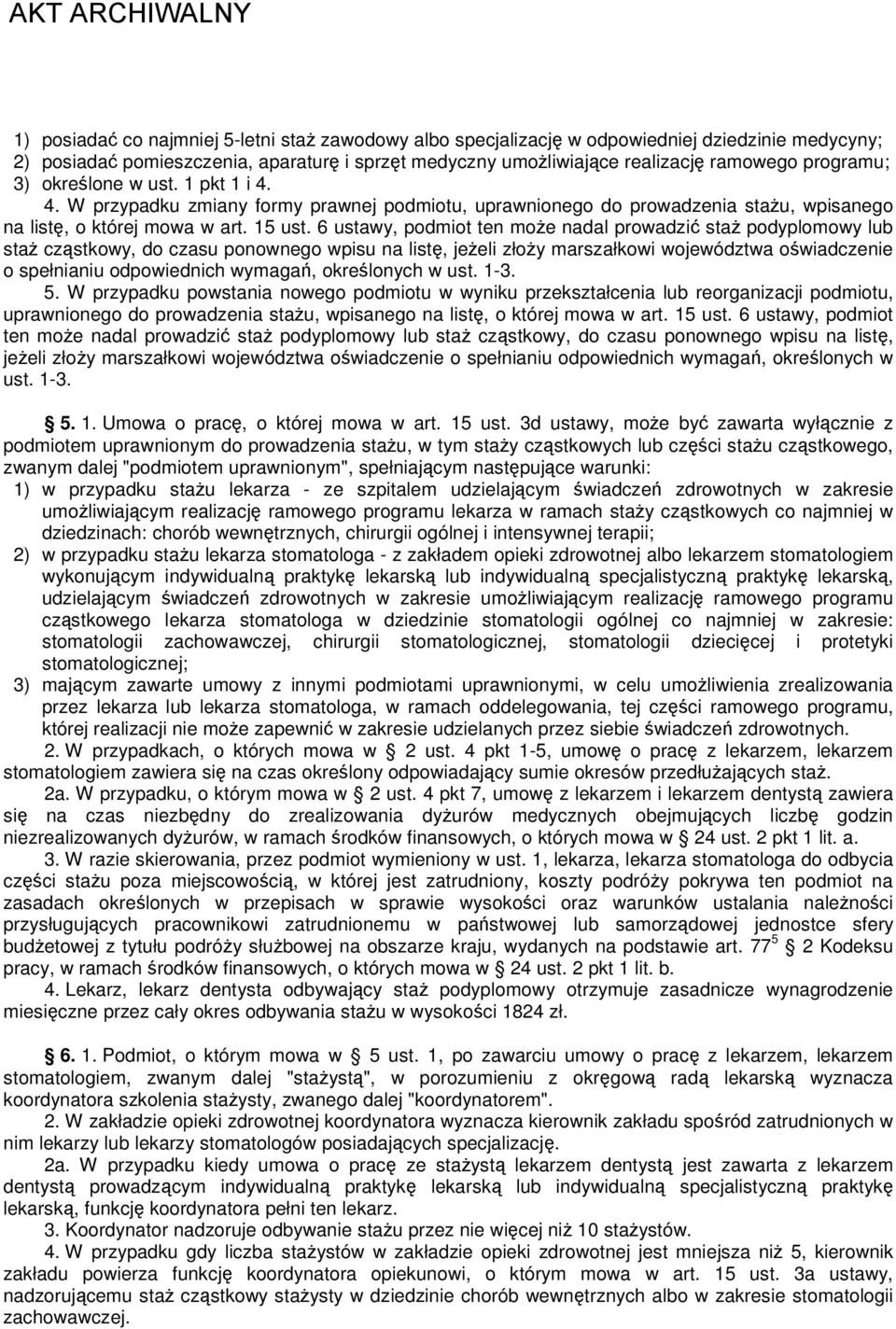 6 ustawy, podmiot ten może nadal prowadzić staż podyplomowy lub staż cząstkowy, do czasu ponownego wpisu na listę, jeżeli złoży marszałkowi województwa oświadczenie o spełnianiu odpowiednich wymagań,