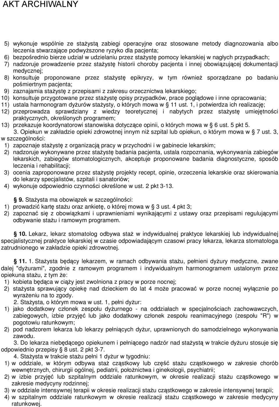 stażystę epikryzy, w tym również sporządzane po badaniu pośmiertnym pacjenta; 9) zaznajamia stażystę z przepisami z zakresu orzecznictwa lekarskiego; 10) konsultuje przygotowane przez stażystę opisy