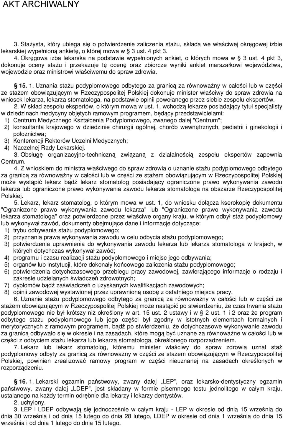 4 pkt 3, dokonuje oceny stażu i przekazuje tę ocenę oraz zbiorcze wyniki ankiet marszałkowi województwa, wojewodzie oraz ministrowi właściwemu do spraw zdrowia. 15