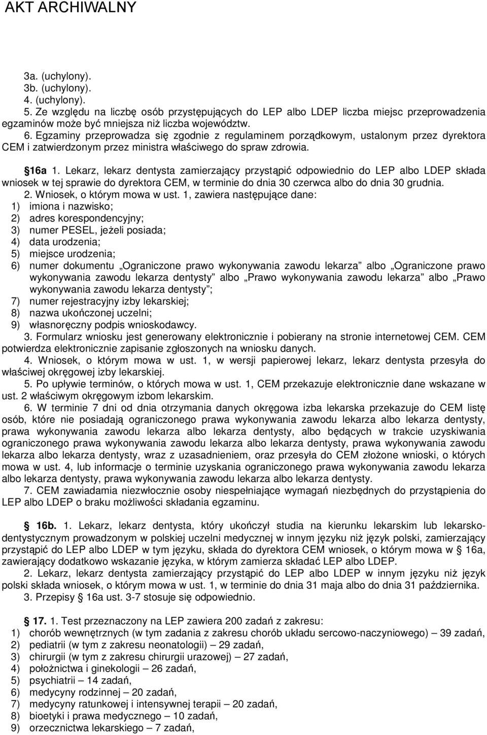 Lekarz, lekarz dentysta zamierzający przystąpić odpowiednio do LEP albo LDEP składa wniosek w tej sprawie do dyrektora CEM, w terminie do dnia 30 czerwca albo do dnia 30 grudnia. 2.