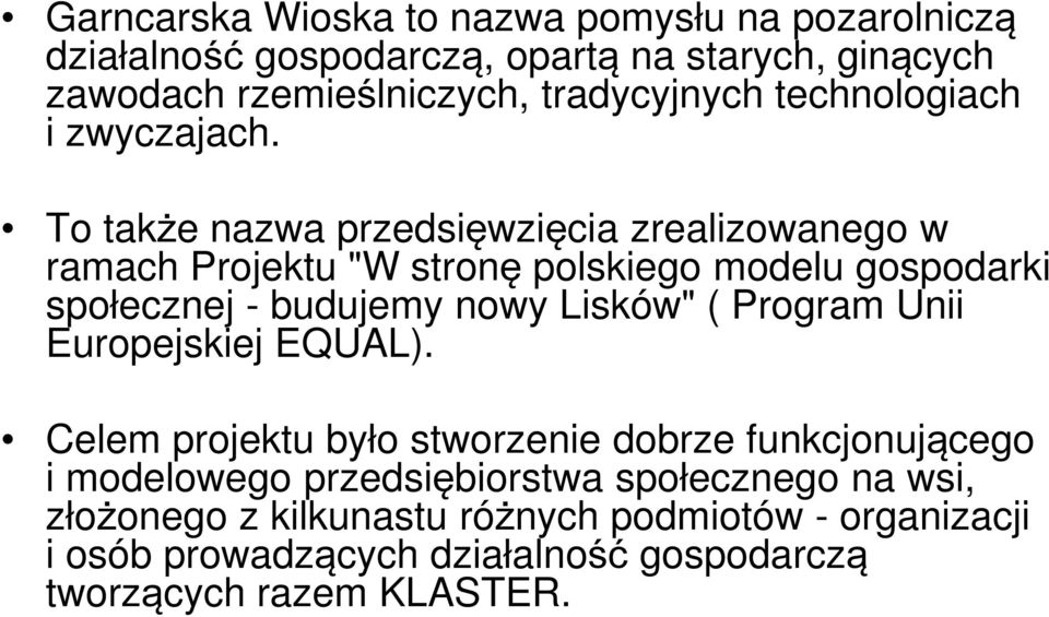 To także nazwa przedsięwzięcia zrealizowanego w ramach Projektu "W stronę polskiego modelu gospodarki społecznej - budujemy nowy Lisków" (
