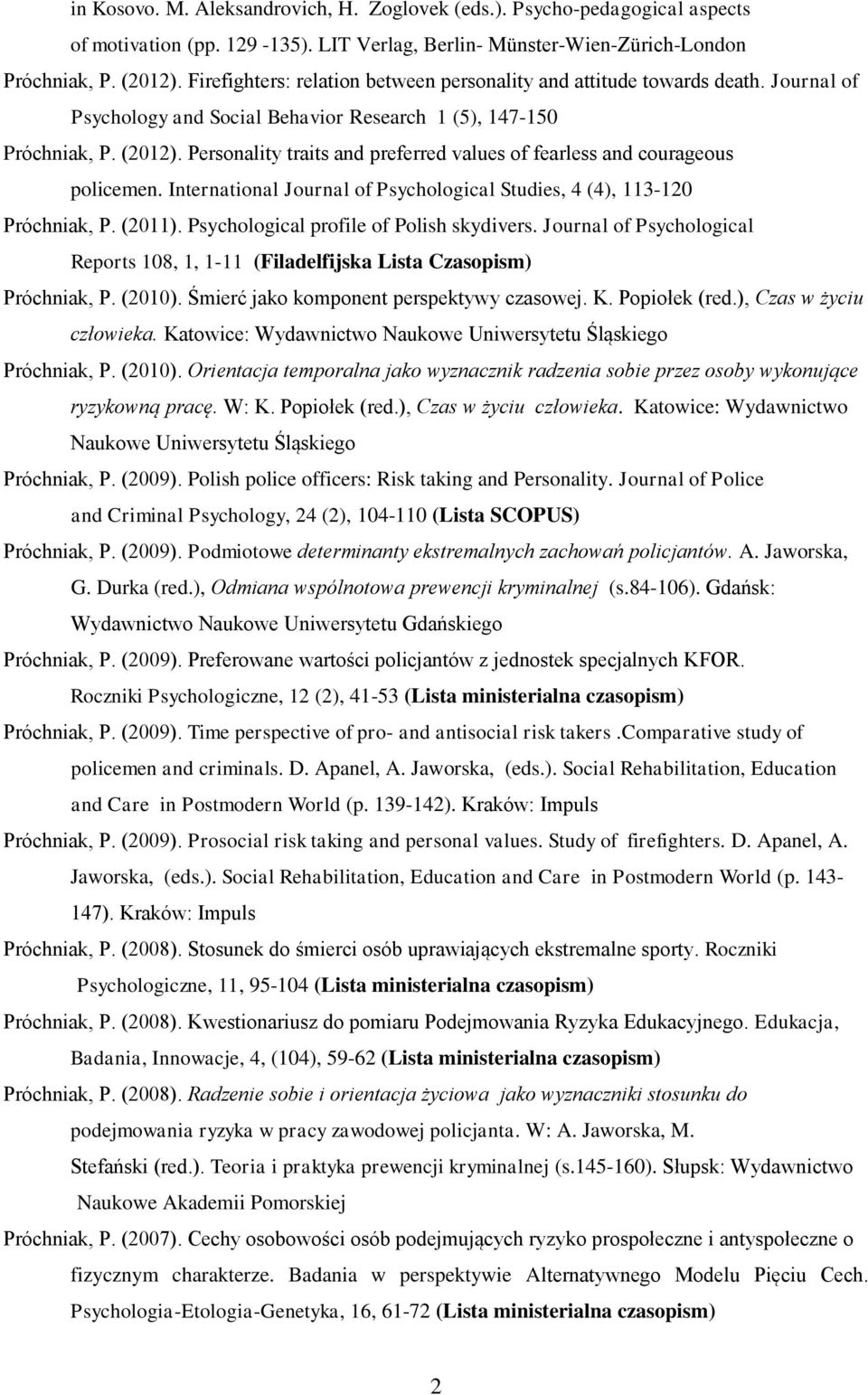 Personality traits and preferred values of fearless and courageous policemen. International Journal of Psychological Studies, 4 (4), 113-120 Próchniak, P. (2011).