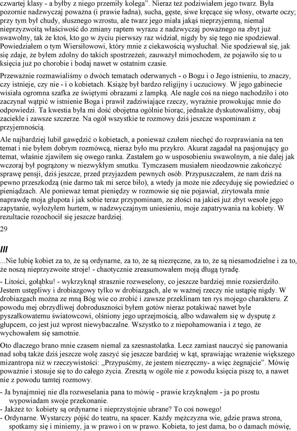 nieprzyzwoitą właściwość do zmiany raptem wyrazu z nadzwyczaj poważnego na zbyt już swawolny, tak że ktoś, kto go w życiu pierwszy raz widział, nigdy by się tego nie spodziewał.