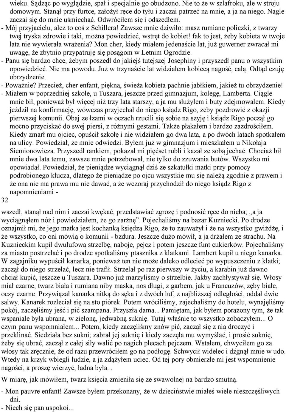 Zawsze mnie dziwiło: masz rumiane policzki, z twarzy twej tryska zdrowie i taki, można powiedzieć, wstręt do kobiet! fak to jest, żeby kobieta w twoje lata nie wywierała wrażenia?