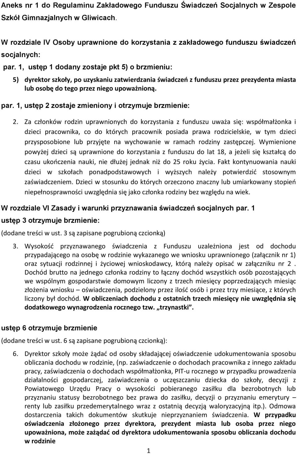 1, ustęp 1 dodany zostaje pkt 5) o brzmieniu: 5) dyrektor szkoły, po uzyskaniu zatwierdzania świadczeń z funduszu przez prezydenta miasta lub osobę do tego przez niego upoważnioną. par.