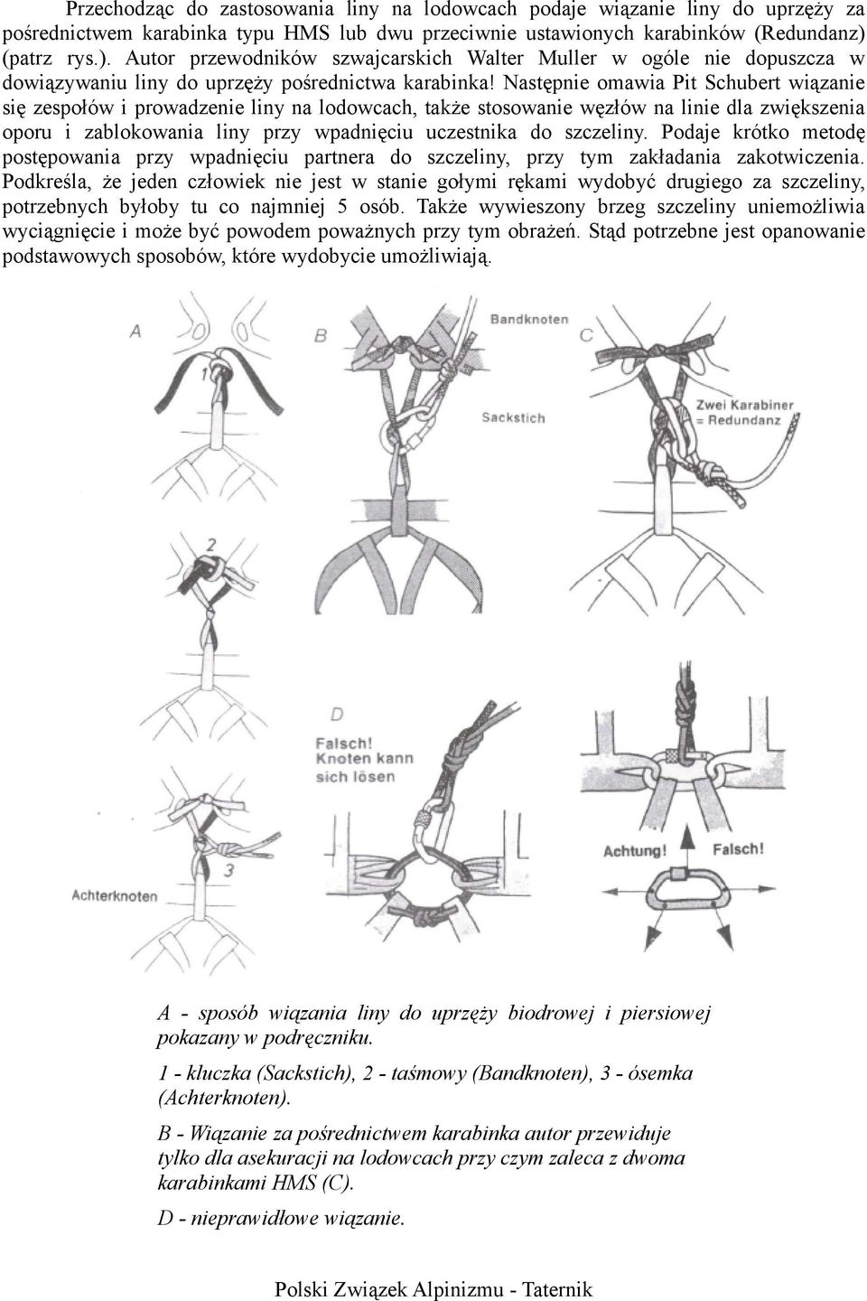 Następnie omawia Pit Schubert wiązanie się zespołów i prowadzenie liny na lodowcach, także stosowanie węzłów na linie dla zwiększenia oporu i zablokowania liny przy wpadnięciu uczestnika do szczeliny.